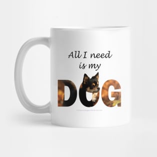 All I need is my dog - Chihuahua oil painting word art Mug